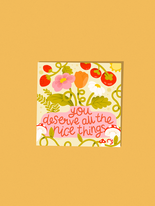 You Deserve All The Nice Things Mini Print
